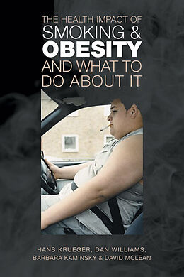 Kartonierter Einband The Health Impact of Smoking and Obesity and What to Do About it von Hans Krueger, Dan Williams, Barbara Kaminsky