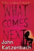 Kartonierter Einband What Comes Next von John Katzenbach