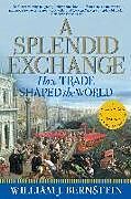 Couverture cartonnée A Splendid Exchange: How Trade Shaped the World de William J. Bernstein