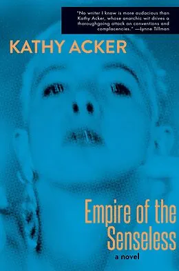 E-Book (epub) Empire of the Senseless von Kathy Acker