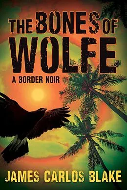 E-Book (epub) The Bones of Wolfe von James Carlos Blake