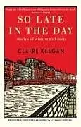 Fester Einband So Late in the Day von Claire Keegan