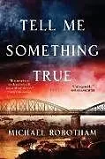 Fester Einband Tell Me Something True von Michael Robotham