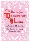 E-Book (epub) The Book for Dangerous Women von Clare Conville, Liz Hoggard, Sarah-Jane Lovett