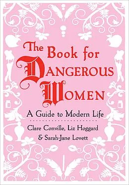E-Book (epub) The Book for Dangerous Women von Clare Conville, Liz Hoggard, Sarah-Jane Lovett