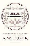 Kartonierter Einband Jesus von A W Tozer