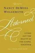 Kartonierter Einband Adorned Study Guide von Nancy DeMoss Wolgemuth