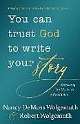 Livre Relié You Can Trust God to Write Your Story de Nancy DeMoss Wolgemuth, Robert D Wolgemuth