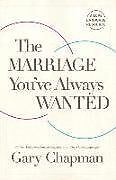 Couverture cartonnée The Marriage You've Always Wanted de Gary Chapman