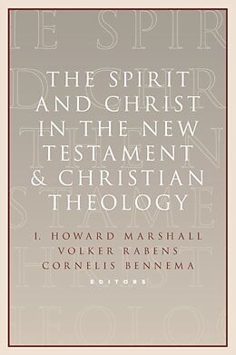 Kartonierter Einband Spirit and Christ in the New Testament and Christian Theology von I. Howard (EDT) Marshall, Cornelis (EDT) Bennema