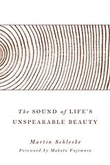 Fester Einband The Sound of Life's Unspeakable Beauty von Martin Schleske