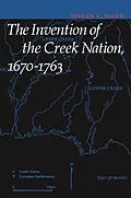 E-Book (pdf) Invention of the Creek Nation, 1670-1763 von Steven C. Hahn