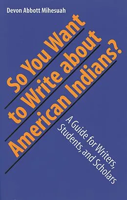 E-Book (pdf) So You Want to Write About American Indians? von Devon A. Mihesuah