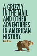 E-Book (epub) Grizzly in the Mail and Other Adventures in American History von Tim Grove
