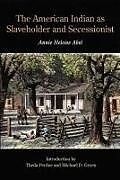 Couverture cartonnée The American Indian as Slaveholder and Secessionist de Annie Heloise Abel