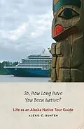 ePUB So, How Long Have You Been Native? von Alexis C. Bunten