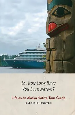 ePUB So, How Long Have You Been Native? von Alexis C. Bunten