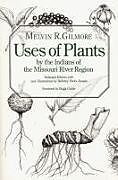 Uses of Plants by the Indians of the Missouri River Region, Enlarged Edition