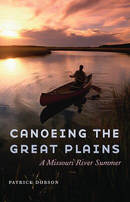 eBook (epub) Canoeing the Great Plains de Patrick Dobson