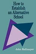 Kartonierter Einband How to Establish an Alternative School von John Kellmayer