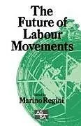 Kartonierter Einband The Future of Labour Movements von Marino Regini