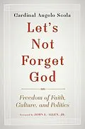 E-Book (epub) Let's Not Forget God von Angelo Scola, John L. Allen