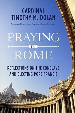 E-Book (epub) Praying in Rome von Timothy M. Dolan