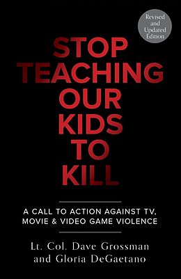 E-Book (epub) Stop Teaching Our Kids To Kill, Revised and Updated Edition von Dave Grossman, Gloria Degaetano
