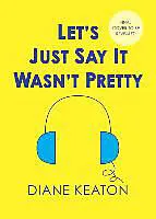 Audio CD (CD/SACD) Let's Just Say It Wasn't Pretty von Diane Keaton, Diane Keaton