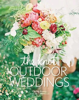 E-Book (epub) The Knot Outdoor Weddings von Carley Roney, Editors Of The Knot