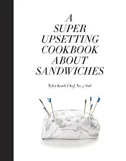 E-Book (epub) A Super Upsetting Cookbook About Sandwiches von Tyler Kord