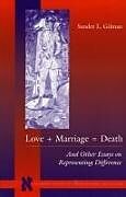 Couverture cartonnée Love + Marriage = Death de Sander L Gilman