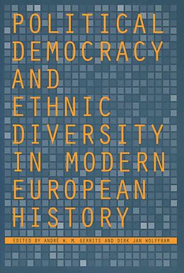 Fester Einband Political Democracy and Ethnic Diversity in Modern European History von Andre W.m. Wolffram, Dirk Jan Gerrits