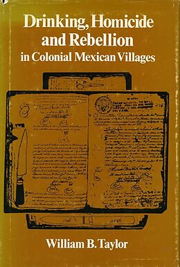 E-Book (epub) Drinking, Homicide, and Rebellion in Colonial Mexican Villages von William B. Taylor