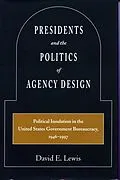 E-Book (epub) Presidents and the Politics of Agency Design von David E. Lewis