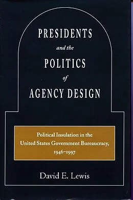 E-Book (epub) Presidents and the Politics of Agency Design von David E. Lewis