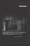 E-Book (epub) An Atheism that Is Not Humanist Emerges in French Thought von Stefanos Geroulanos