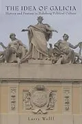 PDF The Idea of Galicia von Larry Wolff