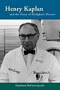 E-Book (epub) Henry Kaplan and the Story of Hodgkin's Disease von Charlotte Decroes Jacobs