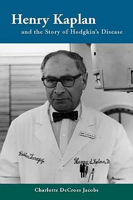 E-Book (epub) Henry Kaplan and the Story of Hodgkin's Disease von Charlotte Decroes Jacobs