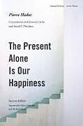 Couverture cartonnée The Present Alone is Our Happiness, Second Edition de Pierre Hadot