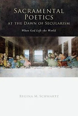E-Book (epub) Sacramental Poetics at the Dawn of Secularism von Regina Mara Schwartz