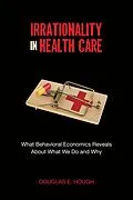 E-Book (epub) Irrationality in Health Care von Douglas E Hough