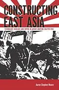 E-Book (epub) Constructing East Asia von Aaron Stephen Moore