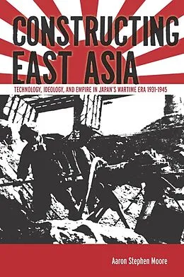 E-Book (epub) Constructing East Asia von Aaron Stephen Moore