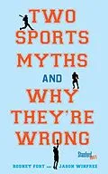 E-Book (epub) Two Sports Myths and Why They're Wrong von Rodney Fort, Jason Winfree