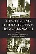 Negotiating China's Destiny in World War II