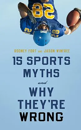 E-Book (epub) 15 Sports Myths and Why They're Wrong von Rodney Fort, Jason Winfree