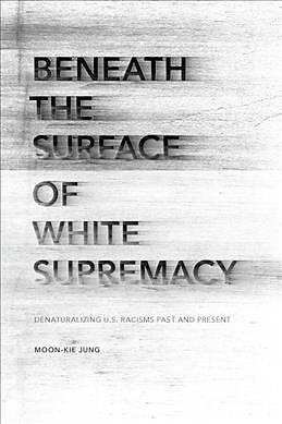 Couverture cartonnée Beneath the Surface of White Supremacy de Moon-Kie Jung