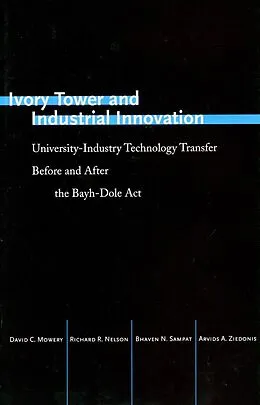 E-Book (pdf) Ivory Tower and Industrial Innovation von David C. Mowery, Richard R. Nelson, Bhaven N. Sampat